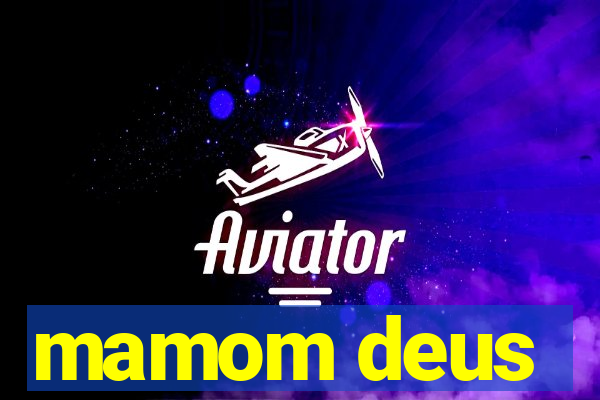 mamom deus